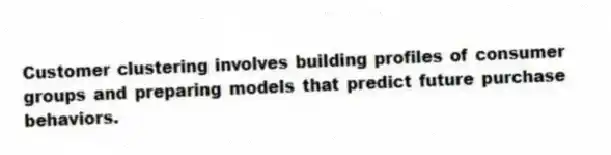Customer clustering involves building profiles of consumer groups and preparing models that predict future purchase behaviors.