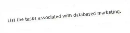 List the tasks associated with databased marketing.