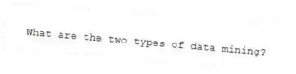 What are the two types of data mining?