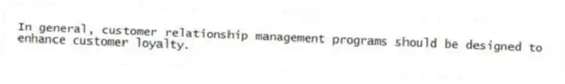 In general, customer relationship management programs should be designed to enhance customer loyalty.