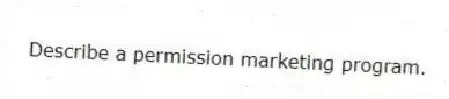 Describe a permission marketing program.