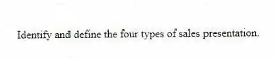 Identify and define the four types of sales presentation.