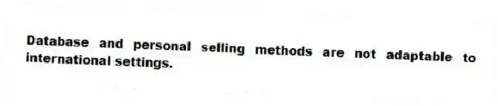 Database and personal selling methods are not adaptable to international settings.