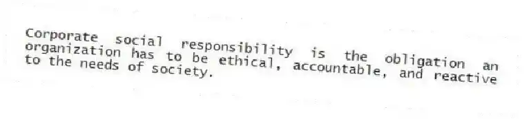 Corporate social responsibility is the obligation an organization has to be ethical, accountable, and reactive to the needs of society.