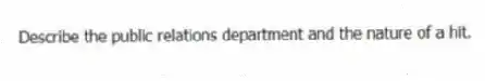 Describe the public relations department and the nature of a hit.
