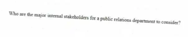 Who are the major internal stakeholders for a public relations department to consider?