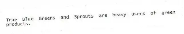 True Blue Greens and Sprouts are heavy users of green products.