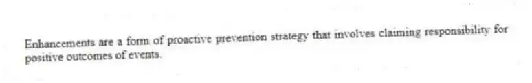 Enhancements are a form of proactive prevention strategy that involves claiming responsibility for positive outcomes of events.