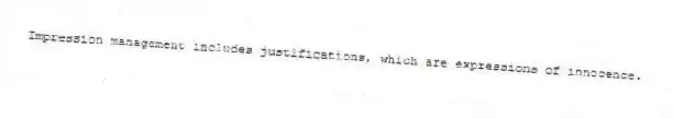 Impression management includes justifications, which are expressions of innocence.