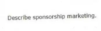 Describe sponsorship marketing.