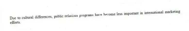 Due to cultural differences, public relations programs have become less important in international marketing efforts.