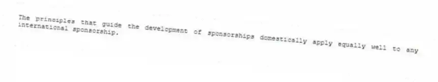 The principles that guide the development of sponsorships domestically apply equally well to any international sponsorship.