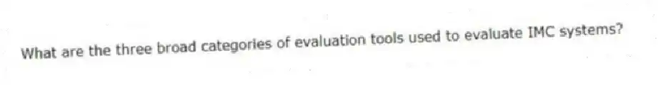 What are the three broad categories of evaluation tools used to evaluate IMC systems?