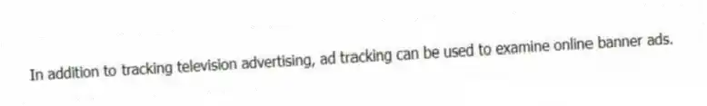 In addition to tracking television advertising, ad tracking can be used to examine online banner ads.