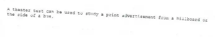 A theater test can be used to study a print advertisement from a billboard or the side of a bus.