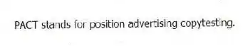 PACT stands for position advertising copytesting.