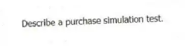 Describe a purchase simulation test.