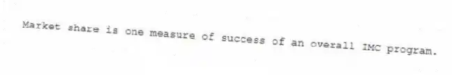 Market share is one measure of success of an overall IMC program.