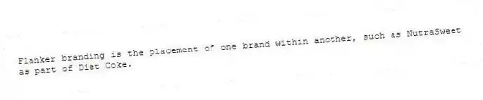Flanker branding is the placement of one brand within another, such as NutraSweet as part of Diet Coke.