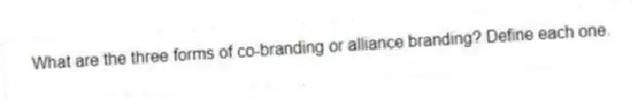 What are the three forms of co-branding or alliance branding? Define each one.
