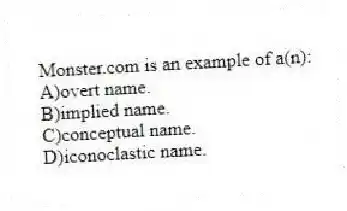 Monster.com is an example of a(n):
A)overt name.
B)implied name.
C)conceptual name.
D)iconoclastic name.