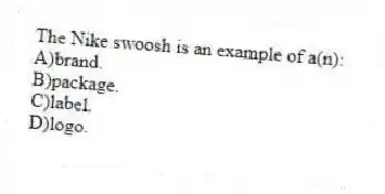 The Nike swoosh is an example of a(n):
A)brand.
B)package.
C)label.
D)logo.