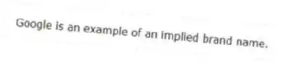 Google is an example of an implied brand name.