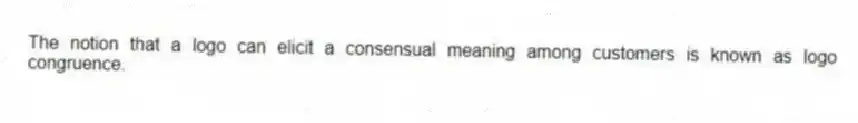 The notion that a logo can elicit a consensual meaning among customers is known as logo congruence.