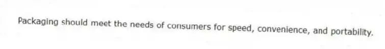 Packaging should meet the needs of consumers for speed, convenience, and portability.