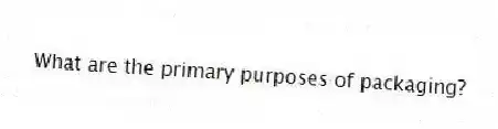 What are the primary purposes of packaging?