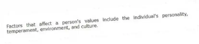 Factors that affect a person's values include the individual's personality, temperament, environment, and culture.
