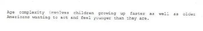 Age complexity involves children growing up faster as well as older Americans wanting to act and feel younger than they are.