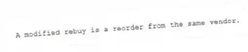 A modified rebuy is a reorder from the same vendor.