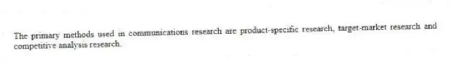 The primary methods used in communications research are product-specific research, target-market research and competitive analysis research.