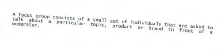 A focus group consists of a small set of individuals that are asked to talk about a particular topic, product or brand in front of a moderator.