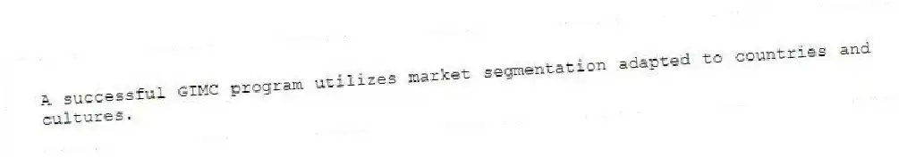 A successful GIMC program utilizes market segmentation adapted to countries and cultures.