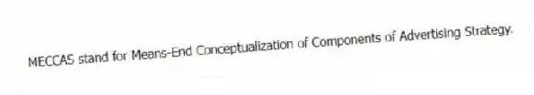 MECCAS stand for Means-End Conceptualization of Components of Advertising Strategy.