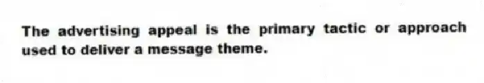 The advertising appeal is the primary tactic or approach used to deliver a message theme.