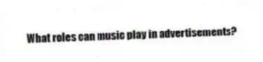 What roles can music play in advertisements?