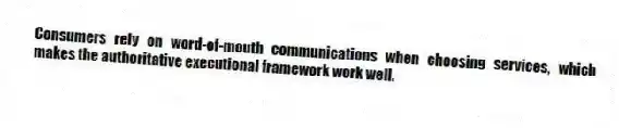 Consumers rely on word-of-mouth communications when choosing services, which makes the authoritative executional framework work well.