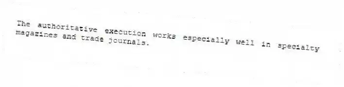 The authoritative execution works especially well in specialty magazines and trade journals.