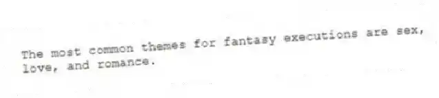 The most common themes for fantasy executions are sex, love, and romance.