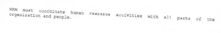 HRM must coordinate human resource activities with all parts of the organization and people.