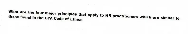 What are the four major principles that apply to HR practitioners which are similar to those found in the CPA Code of Ethics