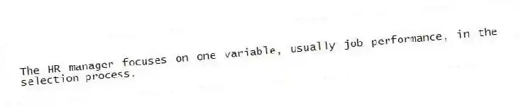 The HR manager focuses on one variable, usually job performance, in the selection process.