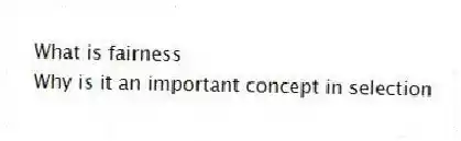 What is fairness
Why is it an important concept in selection