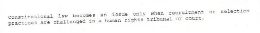 Constitutional law becomes an issue only when recruitment or selection practices are challenged in a human rights tribunal or court.