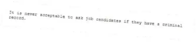 It is never acceptable to ask job candidates if they have a criminal record.