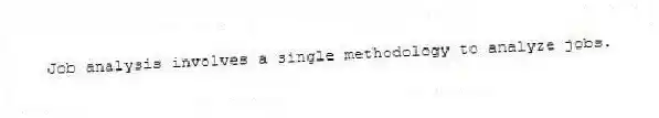 Job analysis involves a single methodology to analyze jobs.