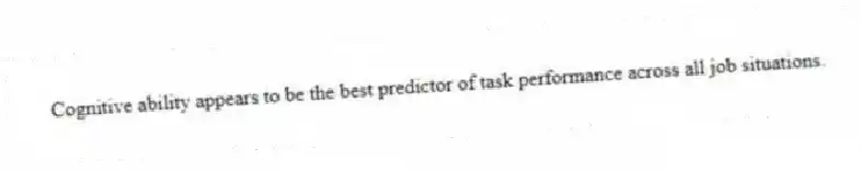 Cognitive ability appears to be the best predictor of task performance across all job situations.